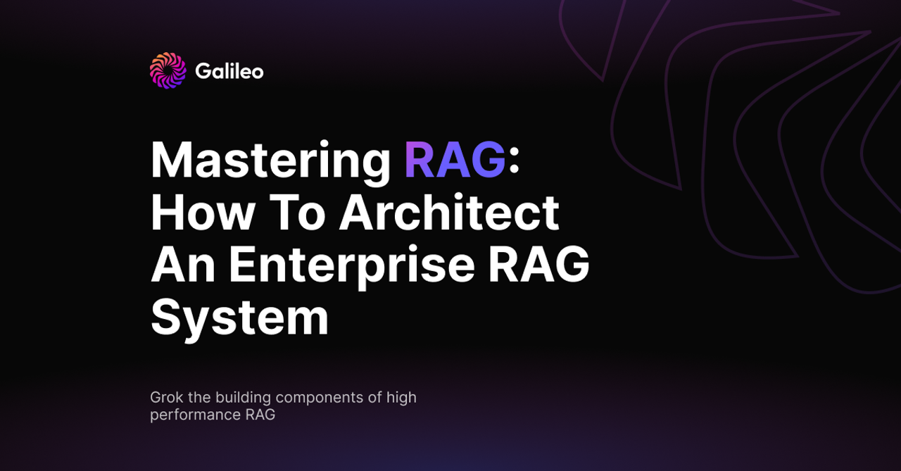 Mastering Rag How To Architect An Enterprise Rag System Galileo